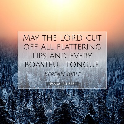 Picture 07 - Psalm 12:3 BSB - May the LORD cut off all flattering lips and - Bible Verse Picture