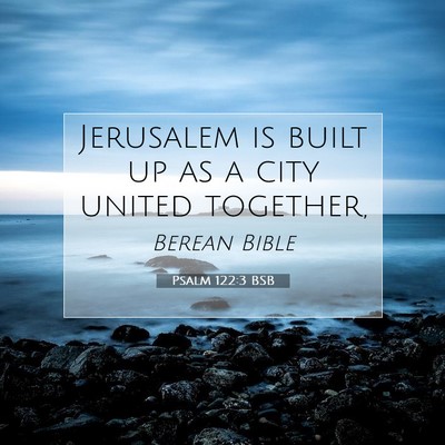 Picture 07 - Psalm 122:3 BSB - Jerusalem is built up as a city united - Bible Verse Picture