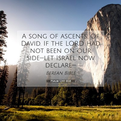 Picture 07 - Psalm 124:1 BSB - A song of ascents. Of David. If the LORD had not - Bible Verse Picture
