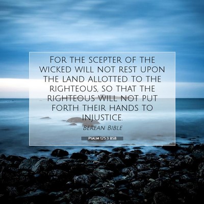 Picture 07 - Psalm 125:3 BSB - For the scepter of the wicked will not rest upon - Bible Verse Picture