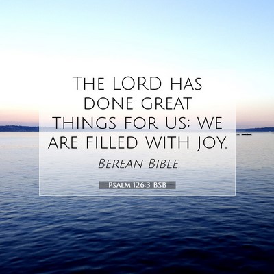 Picture 07 - Psalm 126:3 BSB - The LORD has done great things for us; we are - Bible Verse Picture