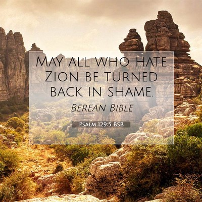 Picture 07 - Psalm 129:5 BSB - May all who hate Zion be turned back in - Bible Verse Picture