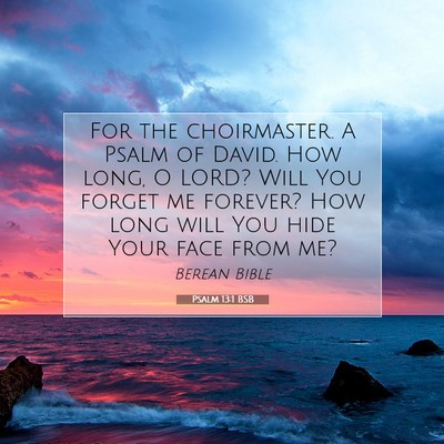 Picture 07 - Psalm 13:1 BSB - For the choirmaster. A Psalm of David. How long, - Bible Verse Picture