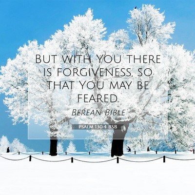 Picture 07 - Psalm 130:4 BSB - But with You there is forgiveness, so that You - Bible Verse Picture