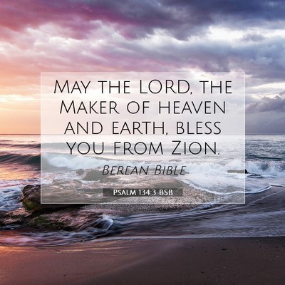 Picture 07 - Psalm 134:3 BSB - May the LORD, the Maker of heaven and earth, - Bible Verse Picture