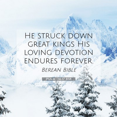 Picture 07 - Psalm 136:17 BSB - He struck down great kings His loving devotion - Bible Verse Picture