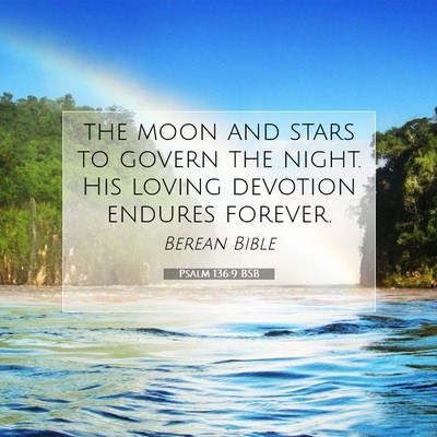 Picture 07 - Psalm 136:9 BSB - the moon and stars to govern the night. His - Bible Verse Picture