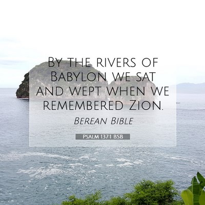 Picture 07 - Psalm 137:1 BSB - By the rivers of Babylon we sat and wept when we - Bible Verse Picture