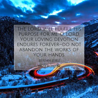 Picture 07 - Psalm 138:8 BSB - The LORD will fulfill His purpose for me. O LORD, - Bible Verse Picture