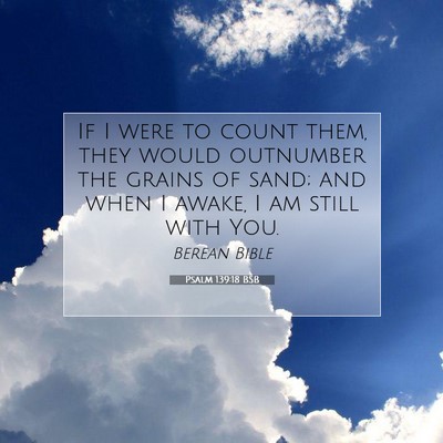 Picture 07 - Psalm 139:18 BSB - If I were to count them, they would outnumber the - Bible Verse Picture