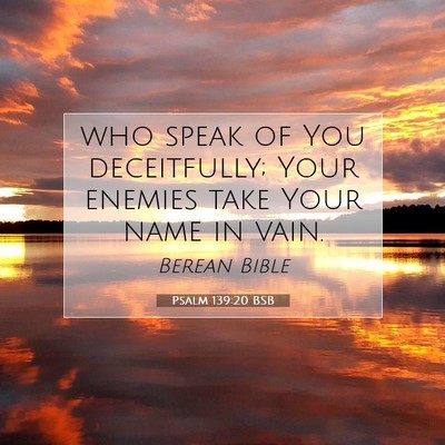 Picture 07 - Psalm 139:20 BSB - who speak of You deceitfully; Your enemies take - Bible Verse Picture