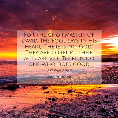 Picture 07 - Psalm 14:1 BSB - For the choirmaster. Of David. The fool says in - Bible Verse Picture