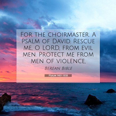 Picture 07 - Psalm 140:1 BSB - For the choirmaster. A Psalm of David. Rescue me, - Bible Verse Picture