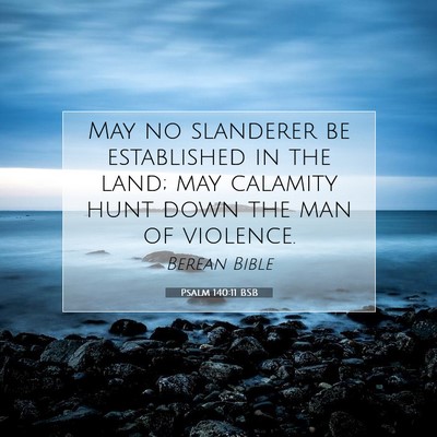Picture 07 - Psalm 140:11 BSB - May no slanderer be established in the land; may - Bible Verse Picture