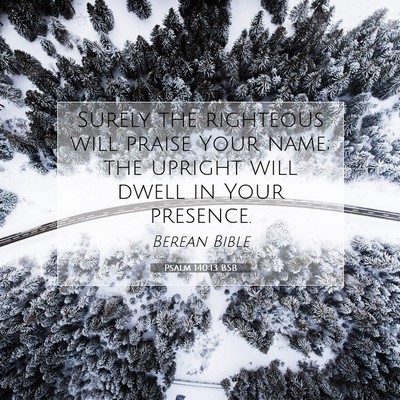 Picture 07 - Psalm 140:13 BSB - Surely the righteous will praise Your name; the - Bible Verse Picture