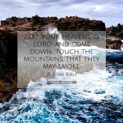 Picture 07 - Psalm 144:5 BSB - Part Your heavens, O LORD, and come down; touch - Bible Verse Picture