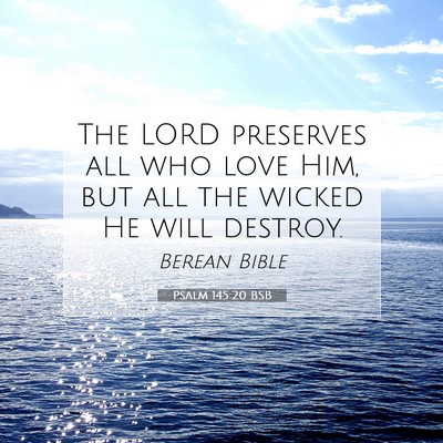 Picture 07 - Psalm 145:20 BSB - The LORD preserves all who love Him, but all the - Bible Verse Picture