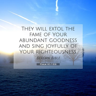 Picture 07 - Psalm 145:7 BSB - They will extol the fame of Your abundant - Bible Verse Picture
