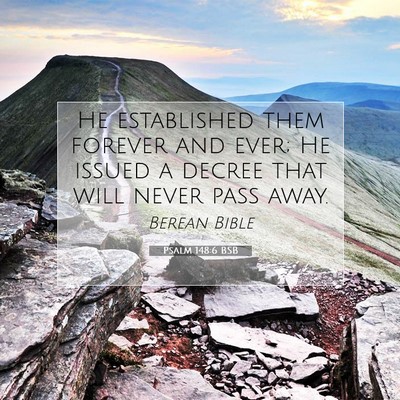 Picture 07 - Psalm 148:6 BSB - He established them forever and ever; He issued a - Bible Verse Picture