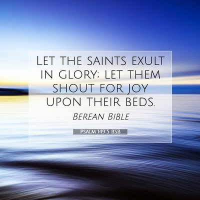 Picture 07 - Psalm 149:5 BSB - Let the saints exult in glory; let them shout for - Bible Verse Picture
