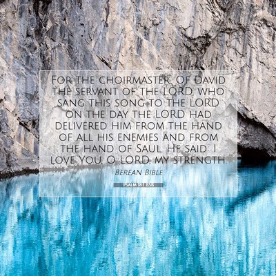 Picture 07 - Psalm 18:1 BSB - For the choirmaster. Of David the servant of the - Bible Verse Picture