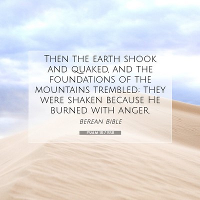Picture 07 - Psalm 18:7 BSB - Then the earth shook and quaked, and the - Bible Verse Picture
