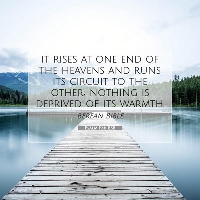Picture 07 - Psalm 19:6 BSB - it rises at one end of the heavens and runs its - Bible Verse Picture