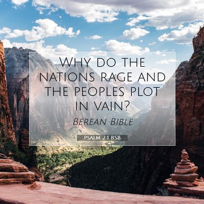 Picture 07 - Psalm 2:1 BSB - Why do the nations rage and the peoples plot in - Bible Verse Picture