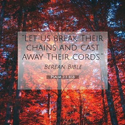 Picture 07 - Psalm 2:3 BSB - “Let us break Their chains and cast away Their - Bible Verse Picture