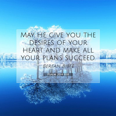 Picture 07 - Psalm 20:4 BSB - May He give you the desires of your heart and - Bible Verse Picture