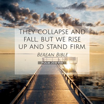 Picture 07 - Psalm 20:8 BSB - They collapse and fall, but we rise up and stand - Bible Verse Picture