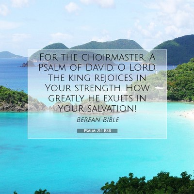 Picture 07 - Psalm 21:1 BSB - For the choirmaster. A Psalm of David. O LORD, - Bible Verse Picture