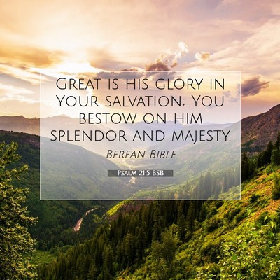 Picture 07 - Psalm 21:5 BSB - Great is his glory in Your salvation; You bestow - Bible Verse Picture