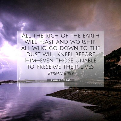 Picture 07 - Psalm 22:29 BSB - All the rich of the earth will feast and worship; - Bible Verse Picture