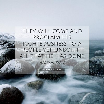 Picture 07 - Psalm 22:31 BSB - They will come and proclaim His righteousness to - Bible Verse Picture