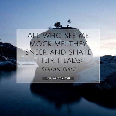 Picture 07 - Psalm 22:7 BSB - All who see me mock me; they sneer and shake - Bible Verse Picture
