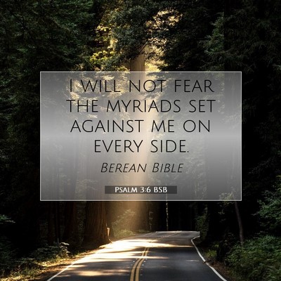 Picture 07 - Psalm 3:6 BSB - I will not fear the myriads set against me on - Bible Verse Picture