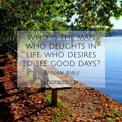 Picture 07 - Psalm 34:12 BSB - Who is the man who delights in life, who desires - Bible Verse Picture