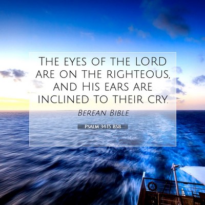Picture 07 - Psalm 34:15 BSB - The eyes of the LORD are on the righteous, and - Bible Verse Picture