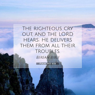 Picture 07 - Psalm 34:17 BSB - The righteous cry out, and the LORD hears; He - Bible Verse Picture