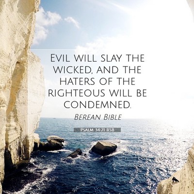 Picture 07 - Psalm 34:21 BSB - Evil will slay the wicked, and the haters of the - Bible Verse Picture