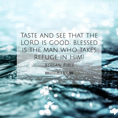 Picture 07 - Psalm 34:8 BSB - Taste and see that the LORD is good; blessed is - Bible Verse Picture