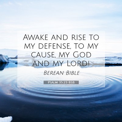 Picture 07 - Psalm 35:23 BSB - Awake and rise to my defense, to my cause, my God - Bible Verse Picture