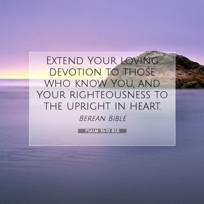 Picture 07 - Psalm 36:10 BSB - Extend Your loving devotion to those who know - Bible Verse Picture