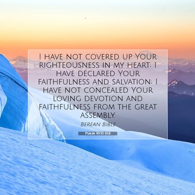 Picture 07 - Psalm 40:10 BSB - I have not covered up Your righteousness in my - Bible Verse Picture