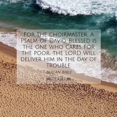 Picture 07 - Psalm 41:1 BSB - For the choirmaster. A Psalm of David. Blessed is - Bible Verse Picture