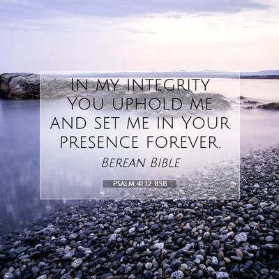 Picture 07 - Psalm 41:12 BSB - In my integrity You uphold me and set me in Your - Bible Verse Picture
