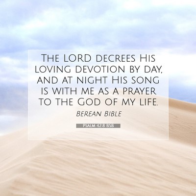 Picture 07 - Psalm 42:8 BSB - The LORD decrees His loving devotion by day, and - Bible Verse Picture