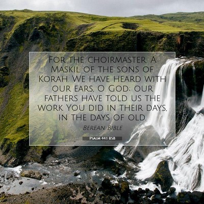Picture 07 - Psalm 44:1 BSB - For the choirmaster. A Maskil of the sons of - Bible Verse Picture