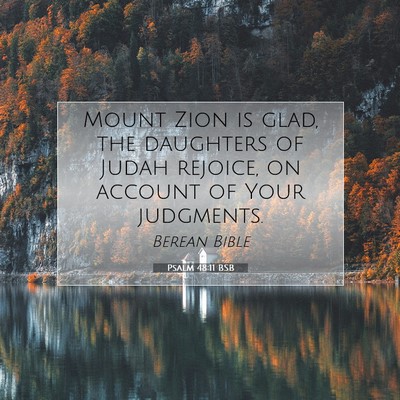 Picture 07 - Psalm 48:11 BSB - Mount Zion is glad, the daughters of Judah - Bible Verse Picture